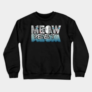 Meow Yeet Crewneck Sweatshirt